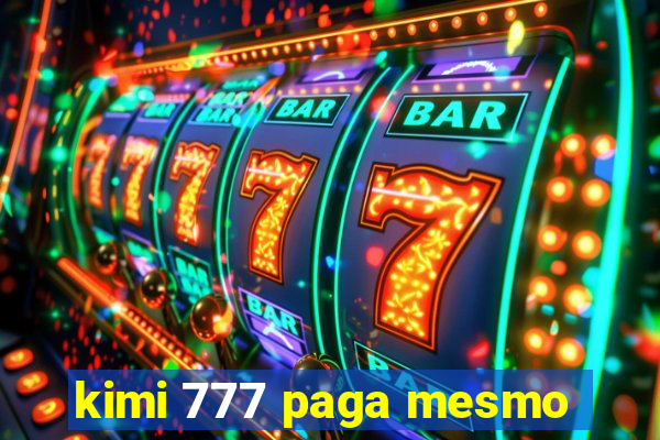 kimi 777 paga mesmo